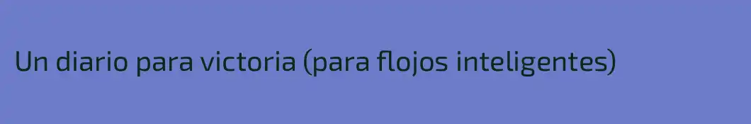 Un diario para victoria (para flojos inteligentes)